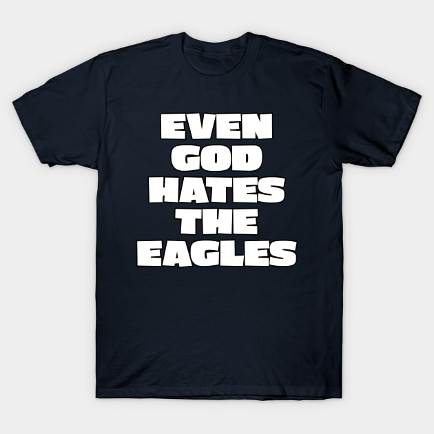 Even god hates the Eagles T-Shirt by DiscoPrints